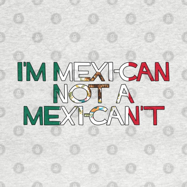 I'm MexiCAN not a MexiCAN'T by SiqueiroScribbl